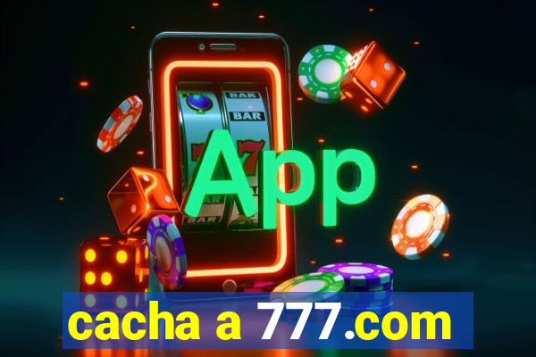 cacha a 777.com